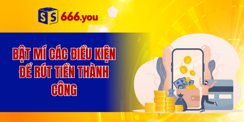 Bật mí các điều kiện để rút tiền thành công