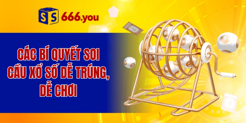 Các bí quyết soi cầu xổ số dễ trúng, dễ chơi
