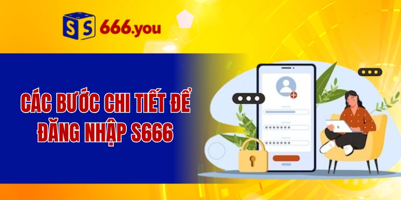 Các bước chi tiết để đăng nhập S666