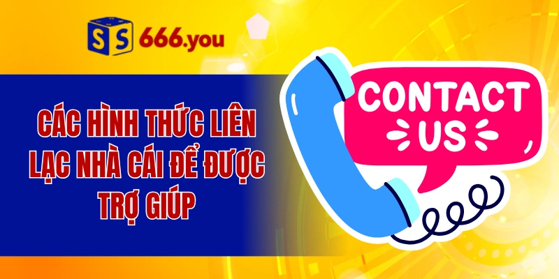 Các hình thức liên lạc nhà cái để được trợ giúp