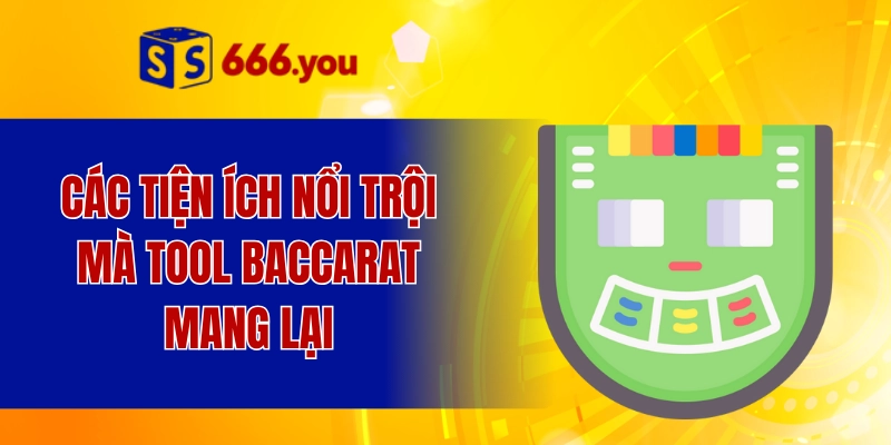 Các tiện ích nổi trội mà tool baccarat mang lại