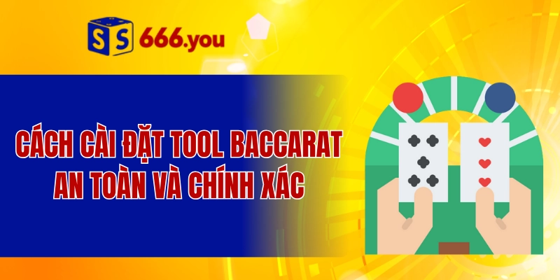 Cách cài đặt tool baccarat an toàn và chính xác