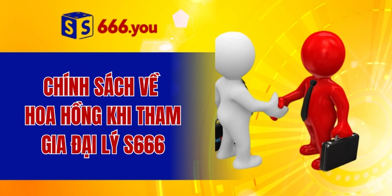 Chính sách về hoa hồng khi tham gia đại lý S666