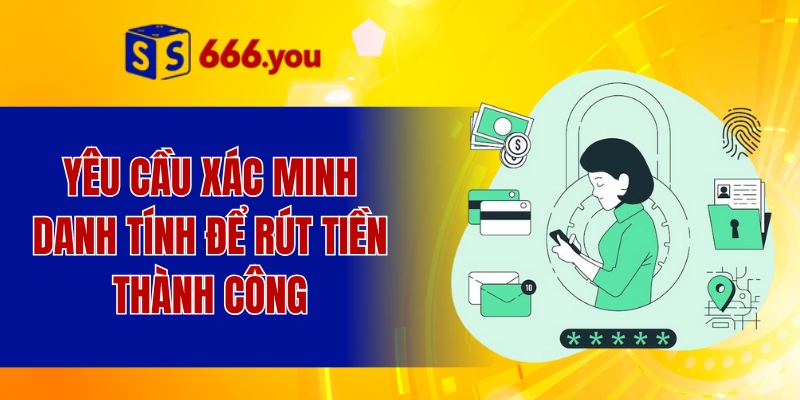 Yêu cầu xác minh danh tính để rút tiền thành công